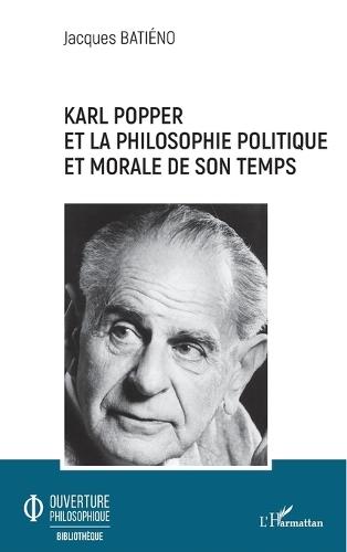 Karl Popper: Et La Philosophie Politique Et Morale de Son Temps