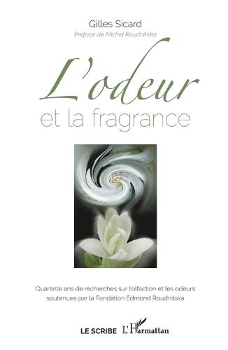 L'odeur et la fragrance: Quarante ans de recherches sur l'olfaction et les odeurs soutenues par la Fondation Edmond Roudnitska