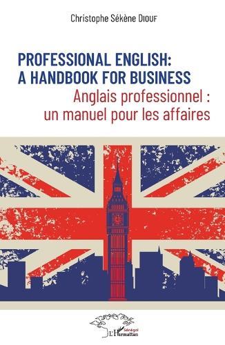 Professional English: a Handbook for Business: Anglais professionnel: un manuel pour les affaires