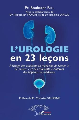 L'urologie en 23 leçons: à l'usage des étudiants en médecine de licence 3, de master 2 et des candidats à l'internat des hôpitaux en médecine