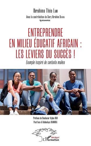 Entreprendre en milieu éducatif africain: les leviers du succès !: Exemple inspiré du contexte malien