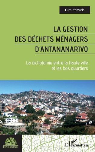 La gestion des déchets ménagers d'Antananarivo: La dichotomie entre la haute ville et les bas quartiers