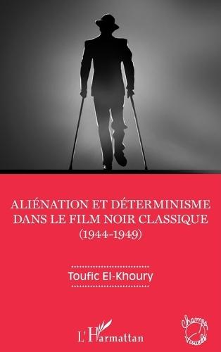 Aliénation et déterminisme dans le film noir classique (1944-1949)