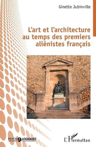 L'art et l'architecture au temps des premiers aliénistes français