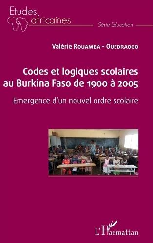 Codes et logiques scolaires au Burkina Faso de 1900 à 2005: Emergence d'un nouvel ordre scolaire