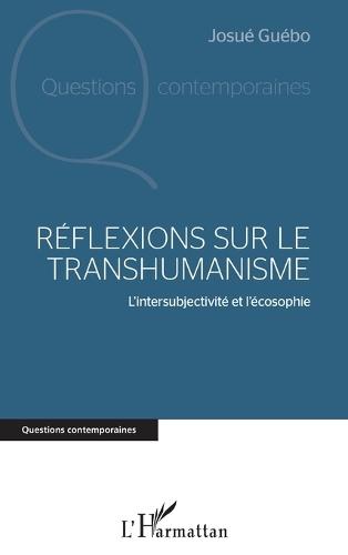 Réflexions sur le transhumanisme: L'intersubjectivité et l'écosophie