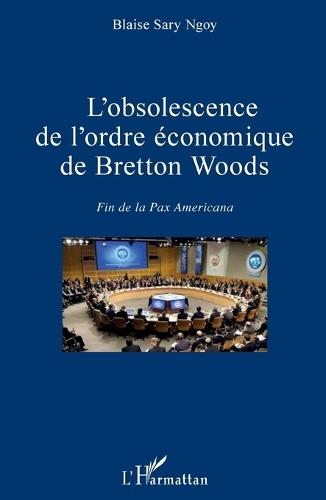 L'obsolescence de l'ordre économique de Bretton Woods: Fin de la Pax Americana