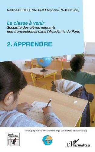 La classe à venir: Scolarité des élèves migrants non francophones dans l'Académie de Paris 2. Apprendre