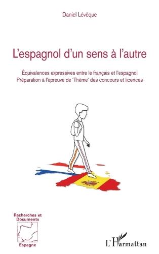 L'espagnol d'un sens à l'autre: Équivalences expressives entre le français et l'espagnol Préparation à l'épreuve de 'Thème' des concours et licences
