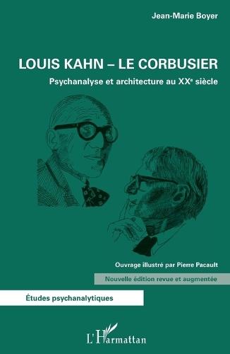 Louis Kahn - Le Corbusier: Psychanalyse et architecture au XXe siècle Nouvelle édition revue et augmentée