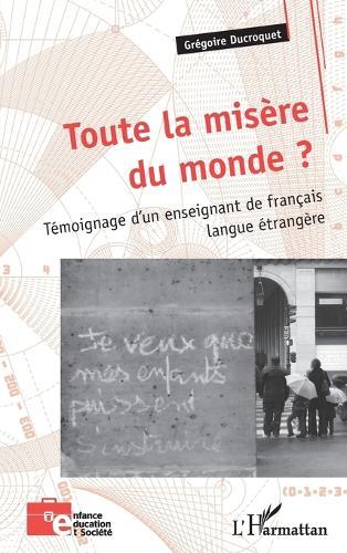 Toute la misère du monde ?: Témoignage d'un enseignant de français langue étrangère