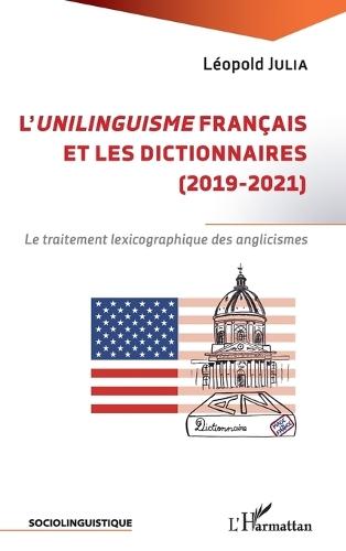 L'unilinguisme français et les dictionnaires (2019-2021): Le traitement lexicographique des anglicismes