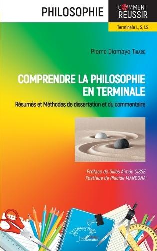 Comprendre la philosophie en terminale: Résumés et Méthodes de dissertation et du commentaire