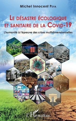 Le désastre écologique et sanitaire de la COVID-19: L'humanité à l'épreuve des crises multidimensionnelles