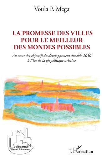 La promesse des villes pour le meilleur des mondes possibles: Au coeur des objectifs du développement durable 2030 à l'ère de la géopolitique urbaine