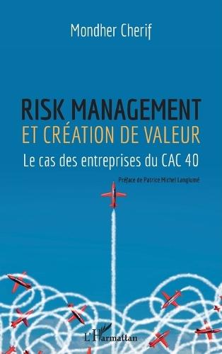 Risk management et création de valeur: Le cas des entrepreneurs du CAC 40