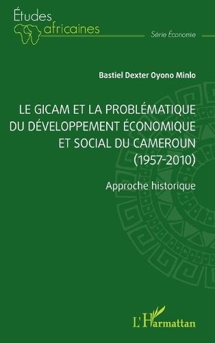 Le GICAM et la problématique du développement économique et social du Cameroun (1957-2010): Approche historique