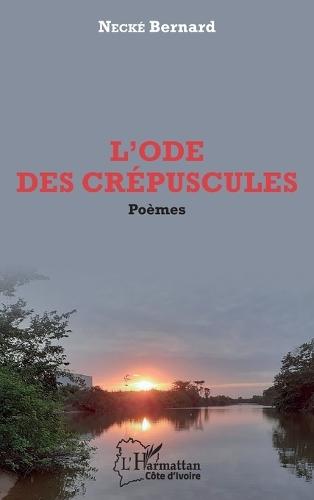 L'ode des crépuscules. Poèmes