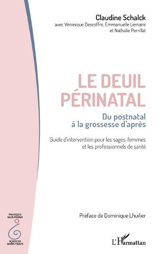 Le deuil périnatal: Du postnatal à la grossesse d'après Guide d'intervention pour les sages-femmes et les professionnels de santé