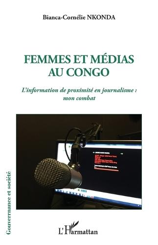 Femmes et médias au Congo: L'information de proximité en journalisme: mon combat