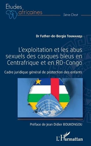 L'exploitation et les abus sexuels des casques bleus en: Centrafrique et en RD-Congo Cadre juridique général de protection des enfants