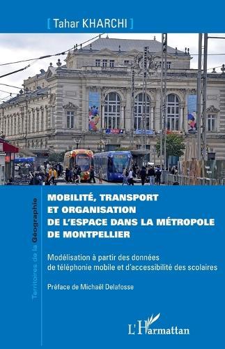 Mobilité, transport et organisation de l'espace dans la métropole de Montpellier: Modélisation à partir des données de téléphonie mobile et d'accessibilité des scolaires