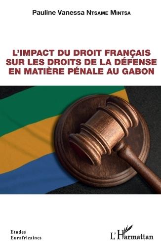 L'impact du droit français sur les droits de la défense en matière pénale au Gabon