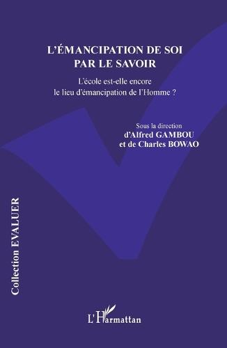 L'émancipation de soi par le savoir: L'école est-elle encore le lieu d'émancipation de l'Homme ?