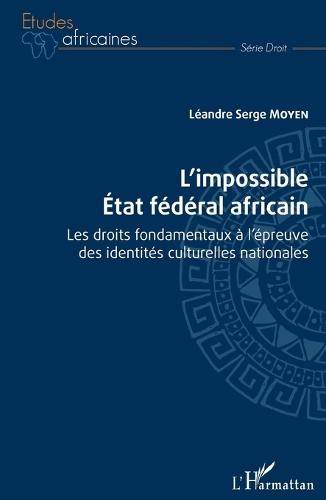 L'impossible État fédéral africain: Les droits fondamentaux à l'épreuve des identités culturelles nationales