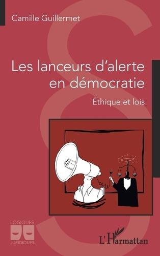 Les lanceurs d'alerte en démocratie: Ethique et lois