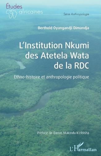 L'Institution Nkumi des Atetela Wata de la RDC: Ethno-histoire et anthropologie politique