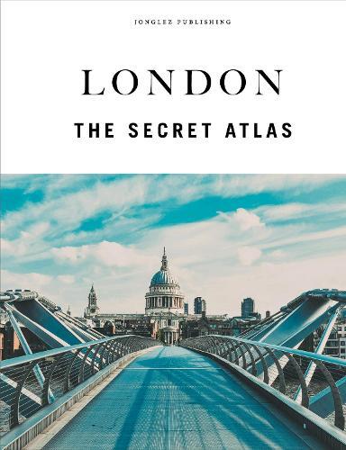 London - The Secret Atlas: The hidden secret sites of London for the curious explorer