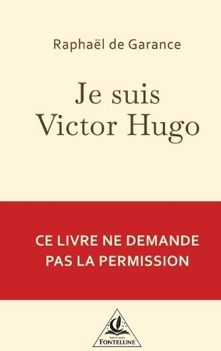 Je suis Victor Hugo: Je n´ai demandé la place. Je l´ai prise.