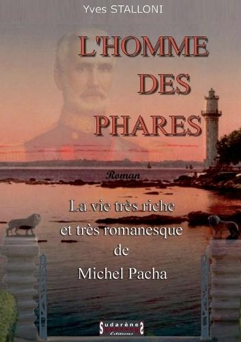 L'homme des phares: La vie très riche et romanesque de Michel Pacha