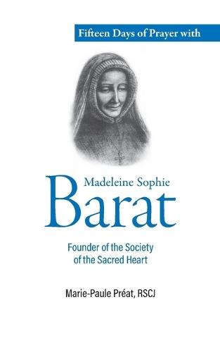 Fifteen Days of Prayer with Madeleine Sophie Barat: Founder of the Society of the Sacred Heart