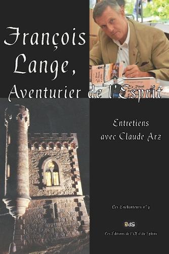 François Lange, Aventurier de l'Esprit: Entretiens avec Claude Arz