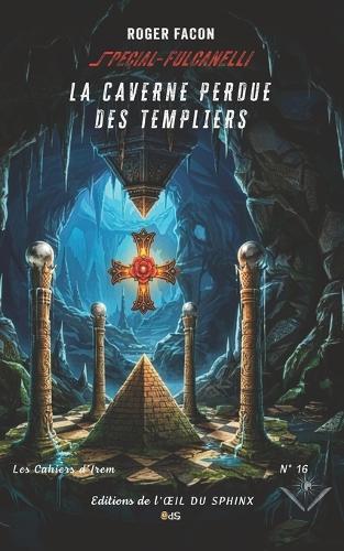Spécial Fulcanelli: La Caverne Perdue Des Templiers