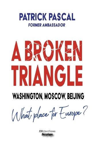 A Broken Triangle: Washington, Moscow, Beijing - What place for Europe?