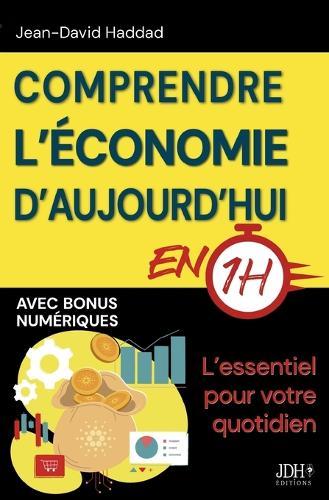 Comprendre l'économie d'aujourd'hui en 1h: L'essentiel pour votre quotidien (Dette publique, impôts, IA, pouvoir d'achat...)