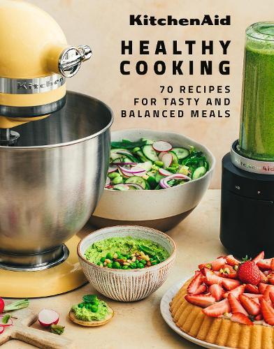 KitchenAid Healthy Cooking: 70 Recipes for Tasty and Balanced Meals