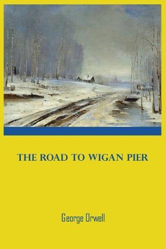 George Orwell The Road to Wigan Pier
