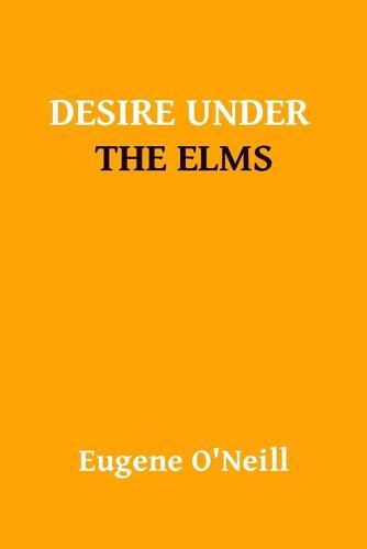 Desire Under The Elms by Ugene Oneill