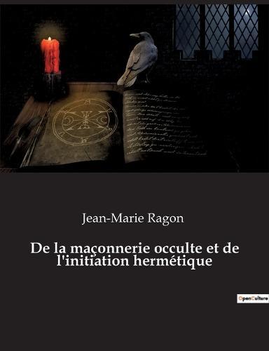 De la maçonnerie occulte et de l'initiation hermétique