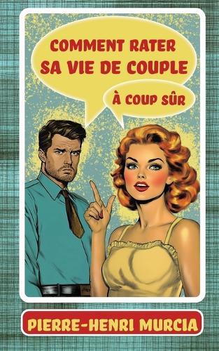 Comment rater sa vie de couple à coup sûr