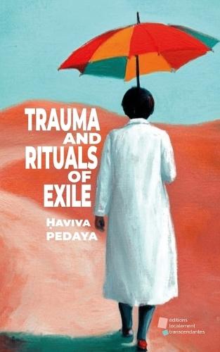 Trauma and Rituals of Exile: Rituals of Expulsion and the Construction of the Self in the Spaces of Europe and Eretz Israel