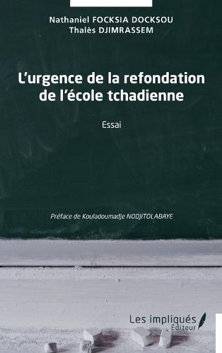 L'urgence de la refondation de l'école tchadienne: Essai