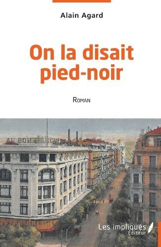 On la disait pied-noir: Roman