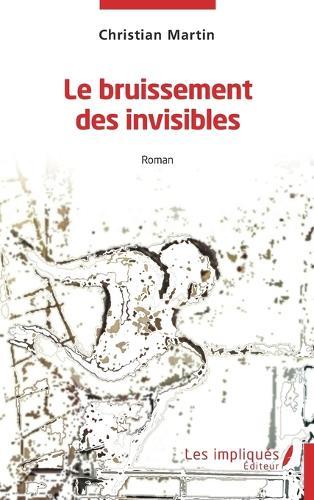 Le bruissement des invisibles: Roman