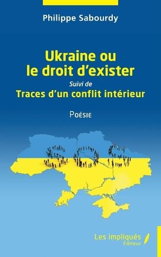 Ukraine ou le droit d'exister: Suivi de Traces d'un conflit intérieur Poésie