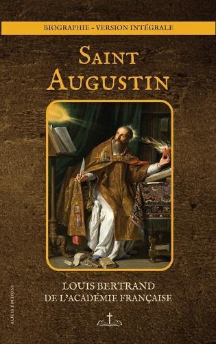 Saint Augustin: Biographie - version intégrale
